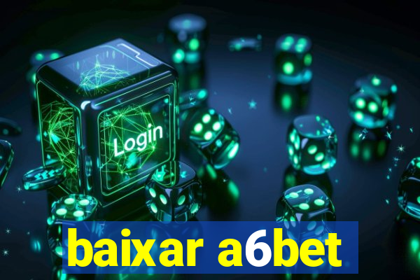 baixar a6bet